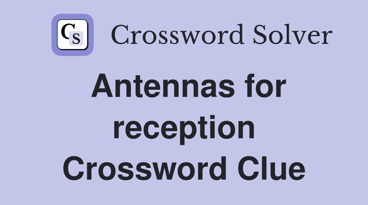 Antennas for reception Crossword Clue Answers Crossword Solver